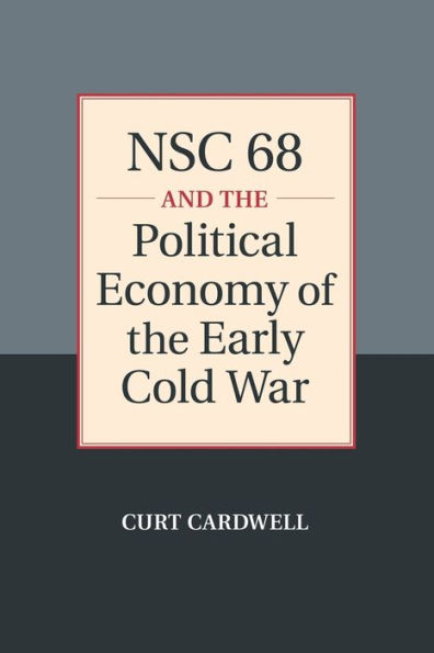 NSC 68 and the Political Economy of the Early Cold War