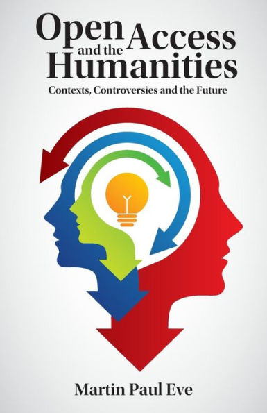 Open Access and the Humanities: Contexts, Controversies Future