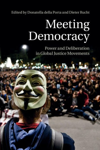 Meeting Democracy: Power and Deliberation Global Justice Movements