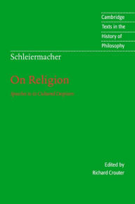 Title: Schleiermacher: On Religion: Speeches to its Cultured Despisers, Author: Friedrich Schleiermacher