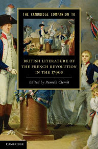 Title: The Cambridge Companion to British Literature of the French Revolution in the 1790s, Author: Pamela Clemit