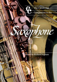 Title: The Cambridge Companion to the Saxophone, Author: Richard Ingham