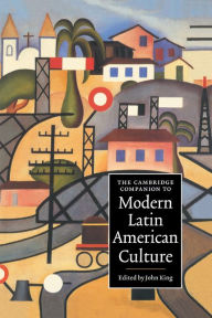 Title: The Cambridge Companion to Modern Latin American Culture, Author: John King