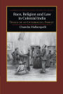 Race, Religion and Law in Colonial India: Trials of an Interracial Family