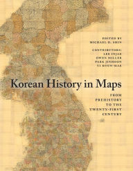 Title: Korean History in Maps: From Prehistory to the Twenty-First Century, Author: Lee Injae