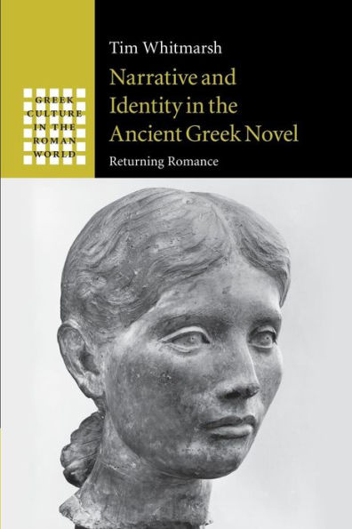 Narrative and Identity the Ancient Greek Novel: Returning Romance