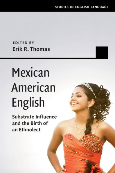 Mexican American English: Substrate Influence and the Birth of an Ethnolect