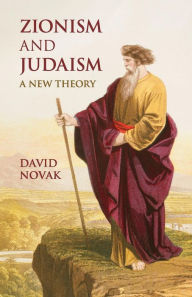 Title: Zionism and Judaism: A New Theory, Author: David Novak