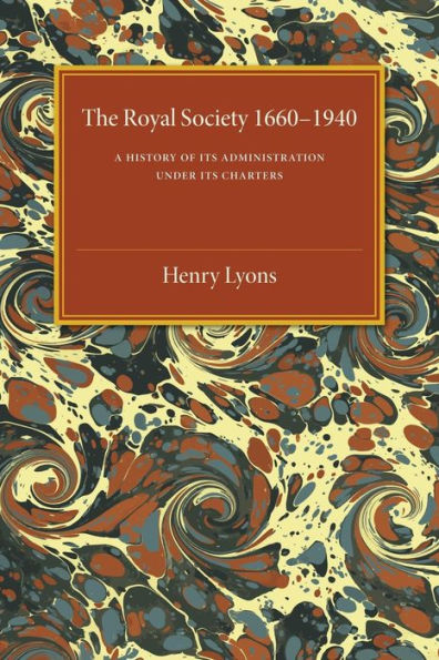 The Royal Society, 1660-1940: A History of its Administration under its Charters