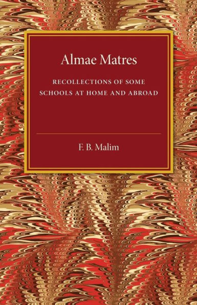 Almae Matres: Recollections of Some Schools at Home and Abroad