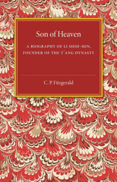 Son of Heaven: A Biography of Li Shih-Min, Founder of the T'ang Dynasty