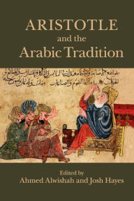 Title: Aristotle and the Arabic Tradition, Author: Ahmed Alwishah