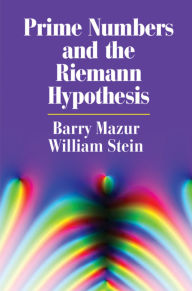 Download epub ebooks for ipad Prime Numbers and the Riemann Hypothesis by Barry Mazur, William Stein 9781107499430 in English 