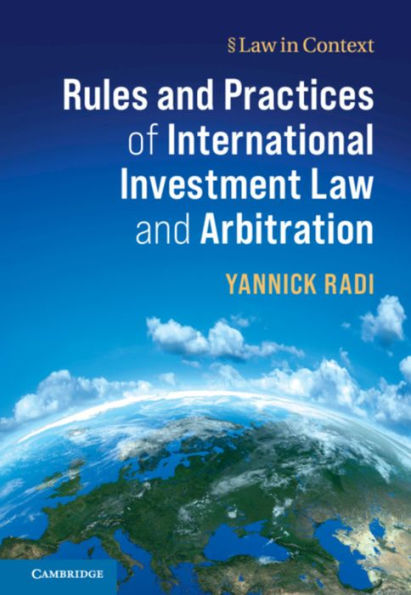 Rules and Practices of International Investment Law Arbitration