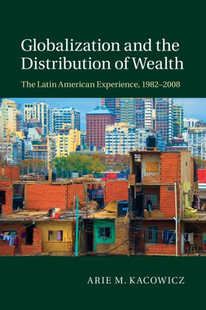 Globalization and the Distribution of Wealth: The Latin American ...