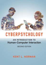 Title: Cyberpsychology: An Introduction to Human-Computer Interaction / Edition 2, Author: Kent L. Norman