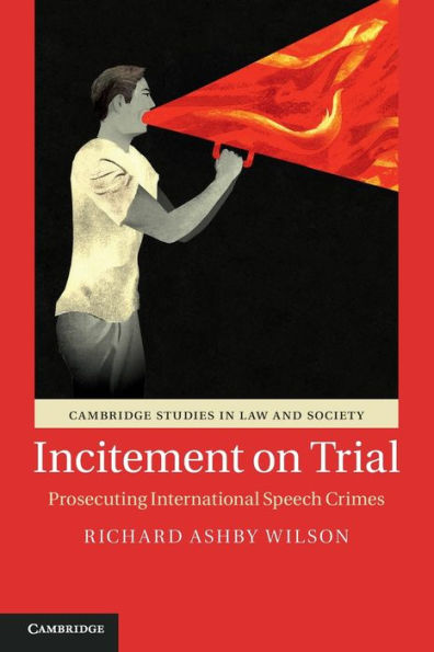 Incitement on Trial: Prosecuting International Speech Crimes