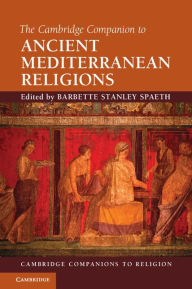 Title: The Cambridge Companion to Ancient Mediterranean Religions, Author: Barbette Stanley Spaeth