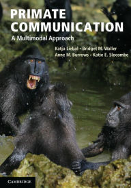 Title: Primate Communication: A Multimodal Approach, Author: Katja Liebal