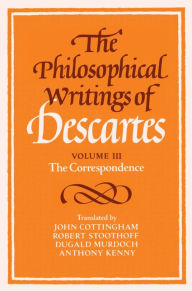 Title: The Philosophical Writings of Descartes: Volume 3, The Correspondence, Author: René Descartes