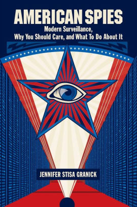 American Spies: Modern Surveillance, Why You Should Care, and What to Do About It