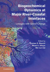 Title: Biogeochemical Dynamics at Major River-Coastal Interfaces: Linkages with Global Change, Author: Thomas S. Bianchi