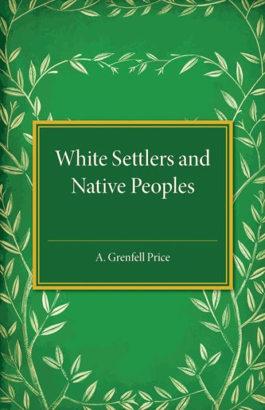 White Settlers and Native Peoples: An Historical Study of Racial Contacts between English-speaking Whites and Aboriginal Peoples in the United States, Canada, Australia and New Zealand