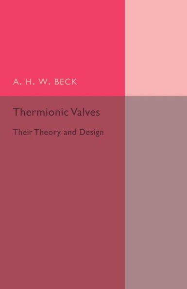 Thermionic Valves: Their Theory and Design