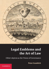 Title: Legal Emblems and the Art of Law: Obiter Depicta as the Vision of Governance, Author: Peter Goodrich