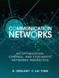 Title: Communication Networks: An Optimization, Control, and Stochastic Networks Perspective, Author: R. Srikant