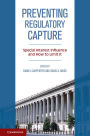 Preventing Regulatory Capture: Special Interest Influence and How to Limit it