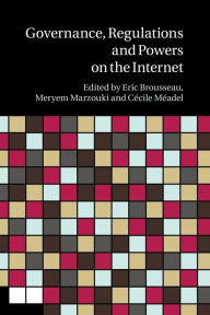 Title: Governance, Regulation and Powers on the Internet, Author: Eric Brousseau