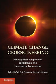 Title: Climate Change Geoengineering: Philosophical Perspectives, Legal Issues, and Governance Frameworks, Author: Wil C. G. Burns