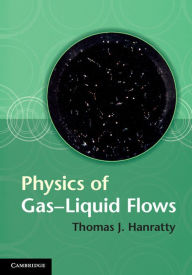 Title: Physics of Gas-Liquid Flows, Author: Thomas J. Hanratty