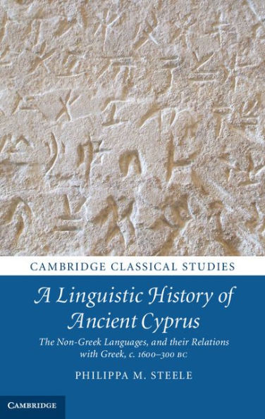 A Linguistic History of Ancient Cyprus: The Non-Greek Languages, and their Relations with Greek, c.1600-300 BC