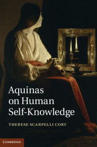 Title: Aquinas on Human Self-Knowledge, Author: Therese Scarpelli Cory