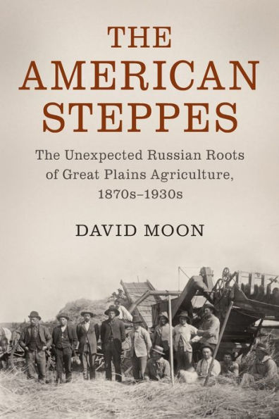 The American Steppes: Unexpected Russian Roots of Great Plains Agriculture, 1870s-1930s