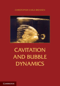 Title: Cavitation and Bubble Dynamics, Author: Christopher Earls Brennen