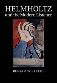 Title: Helmholtz and the Modern Listener, Author: Benjamin Steege