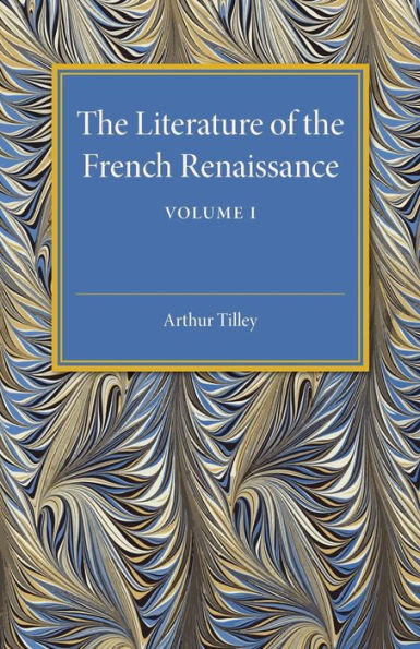 The Literature of the French Renaissance: Volume 1