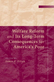 Title: Welfare Reform and its Long-Term Consequences for America's Poor, Author: James P. Ziliak