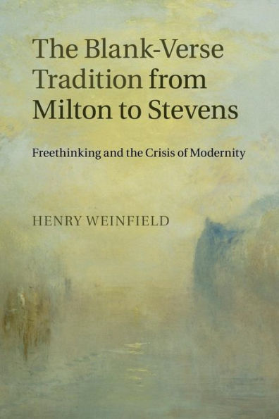 the Blank-Verse Tradition from Milton to Stevens: Freethinking and Crisis of Modernity