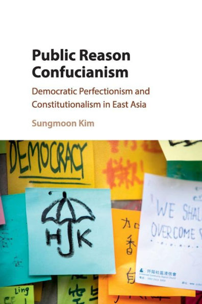 Public Reason Confucianism: Democratic Perfectionism and Constitutionalism East Asia