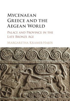 Mycenaean Greece and the Aegean World: Palace and Province in the Late Bronze Age