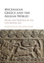 Mycenaean Greece and the Aegean World: Palace and Province in the Late Bronze Age