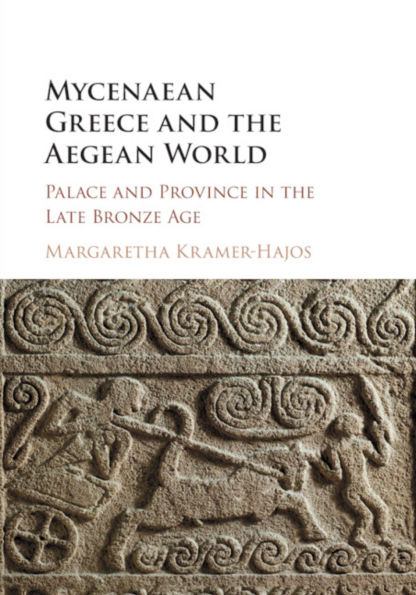 Mycenaean Greece and the Aegean World: Palace Province Late Bronze Age