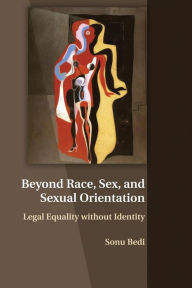 Title: Beyond Race, Sex, and Sexual Orientation: Legal Equality without Identity, Author: Sonu Bedi