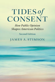 Title: Tides of Consent: How Public Opinion Shapes American Politics / Edition 2, Author: James A. Stimson