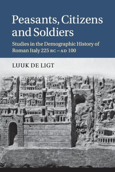 Peasants, Citizens and Soldiers: Studies the Demographic History of Roman Italy 225 BC-AD 100