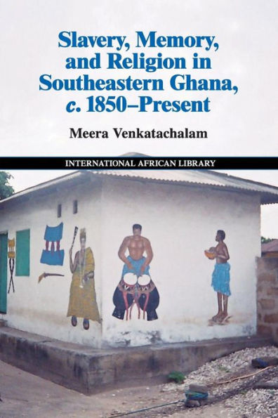 Slavery, Memory and Religion Southeastern Ghana, c.1850-Present